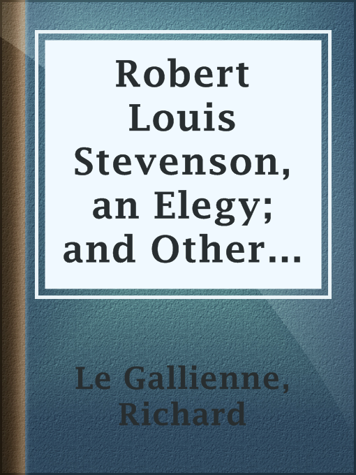 Title details for Robert Louis Stevenson, an Elegy; and Other Poems by Richard Le Gallienne - Available
